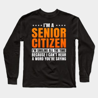 I'M Senior Citizen I'M Smiling All The Time, Senior Citizen Long Sleeve T-Shirt